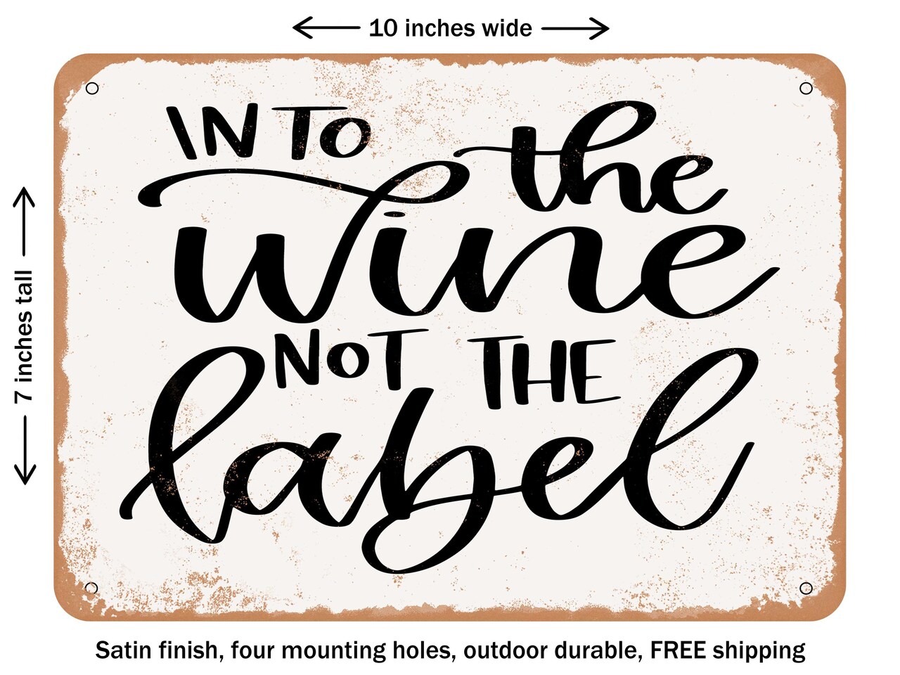 DECORATIVE METAL SIGN - Into the Wine Not the Label - Vintage Rusty Look